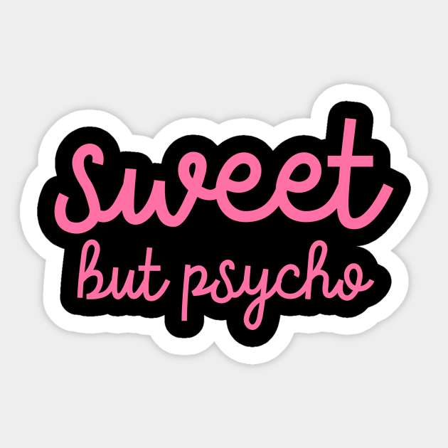 Sweet but psycho